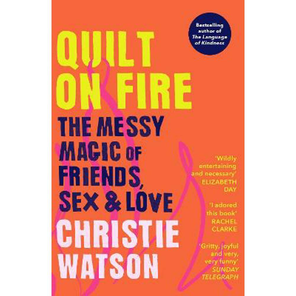 Quilt on Fire: The Messy Magic of Friends, Sex & Love (Paperback) - Christie Watson